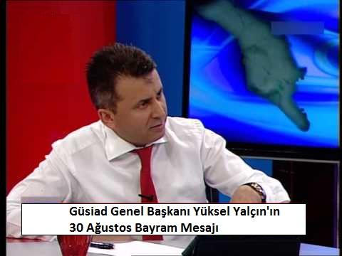 G�siad Genel Ba�kan� Y�ksel Yal��n, 30 A�ustos Zafer Bayram� Mesaj�